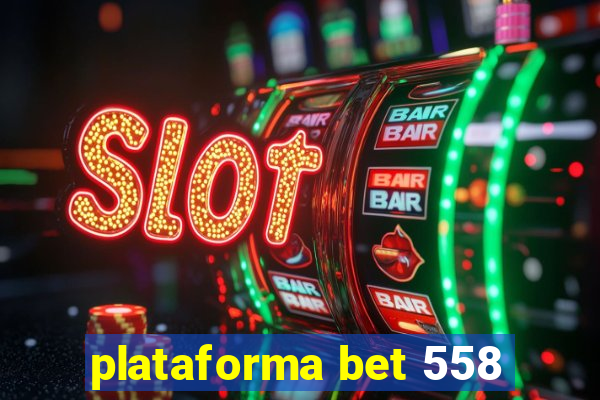 plataforma bet 558